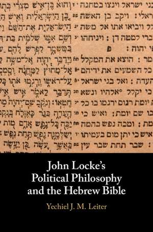 John Locke's Political Philosophy and the Hebrew Bible de Yechiel J. M. Leiter