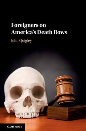 Foreigners on America's Death Rows de John Quigley