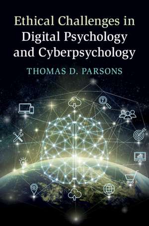 Ethical Challenges in Digital Psychology and Cyberpsychology de Thomas D. Parsons