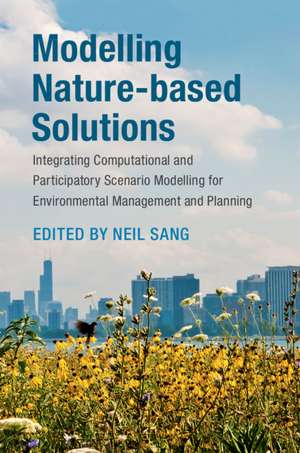 Modelling Nature-based Solutions: Integrating Computational and Participatory Scenario Modelling for Environmental Management and Planning de Neil Sang