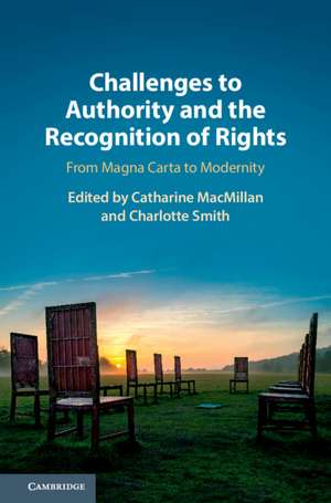 Challenges to Authority and the Recognition of Rights: From Magna Carta to Modernity de Catharine MacMillan