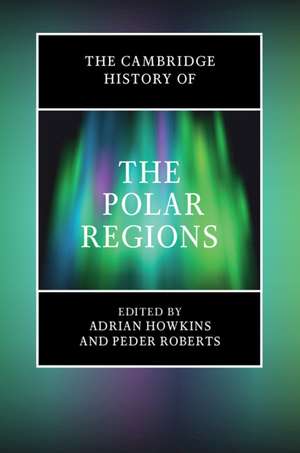 The Cambridge History of the Polar Regions de Adrian Howkins