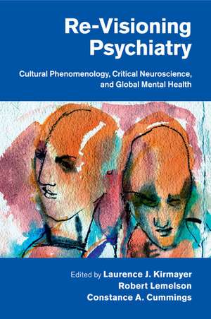 Re-Visioning Psychiatry: Cultural Phenomenology, Critical Neuroscience, and Global Mental Health de Laurence J. Kirmayer