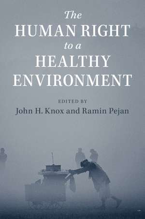 The Human Right to a Healthy Environment de John H. Knox