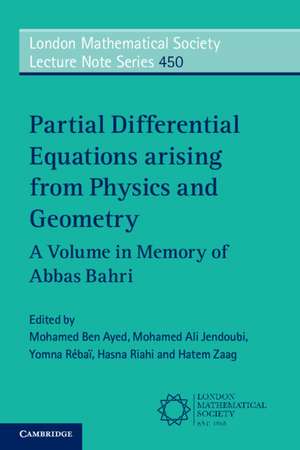 Partial Differential Equations Arising from Physics and Geometry: A Volume in Memory of Abbas Bahri de Mohamed Ben Ayed