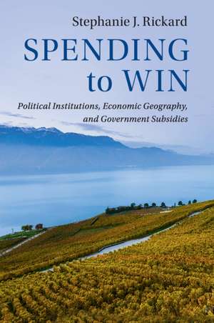 Spending to Win: Political Institutions, Economic Geography, and Government Subsidies de Stephanie J. Rickard