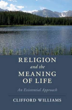 Religion and the Meaning of Life: An Existential Approach de Clifford Williams