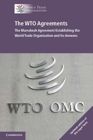 The WTO Agreements: The Marrakesh Agreement Establishing the World Trade Organization and its Annexes de World Trade Organization