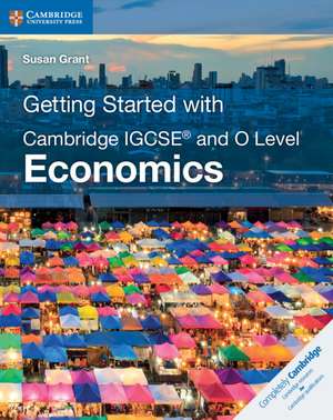 Getting Started with Cambridge IGCSE® and O Level Economics de Susan Grant