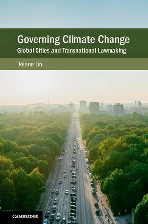 Governing Climate Change: Global Cities and Transnational Lawmaking de Jolene Lin