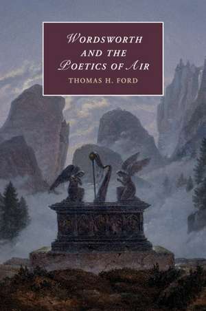 Wordsworth and the Poetics of Air de Thomas H. Ford