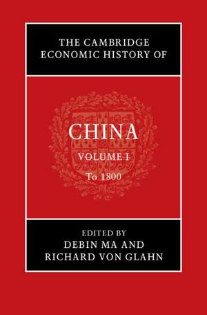 The Cambridge Economic History of China: Volume 1, To 1800 de Debin Ma