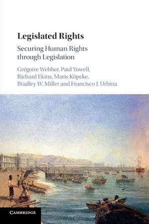 Legislated Rights: Securing Human Rights through Legislation de Grégoire Webber