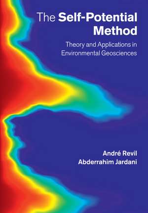 The Self-Potential Method: Theory and Applications in Environmental Geosciences de André Revil