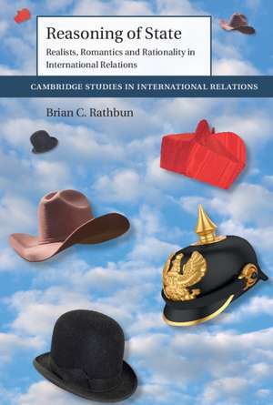 Reasoning of State: Realists, Romantics and Rationality in International Relations de Brian C. Rathbun