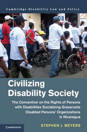 Civilizing Disability Society: The Convention on the Rights of Persons with Disabilities Socializing Grassroots Disabled Persons' Organizations in Nicaragua de Stephen J. Meyers