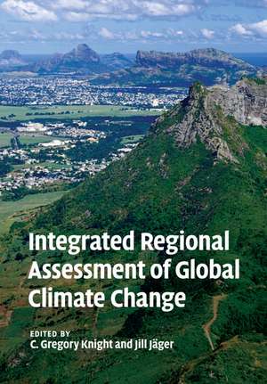 Integrated Regional Assessment of Global Climate Change de C. Gregory Knight