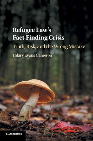 Refugee Law's Fact-Finding Crisis: Truth, Risk, and the Wrong Mistake de Hilary Evans Cameron