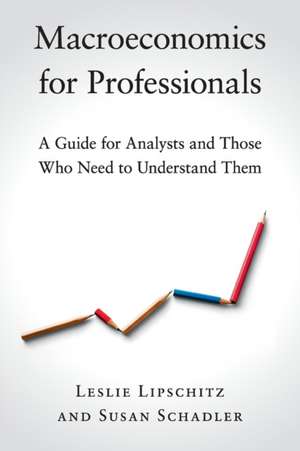 Macroeconomics for Professionals: A Guide for Analysts and Those Who Need to Understand Them de Leslie Lipschitz