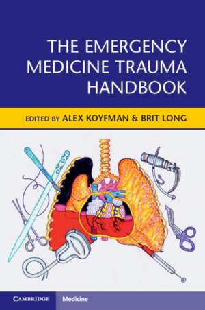 The Emergency Medicine Trauma Handbook de Alex Koyfman