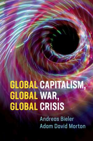 Global Capitalism, Global War, Global Crisis de Andreas Bieler