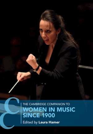 The Cambridge Companion to Women in Music since 1900 de Laura Hamer