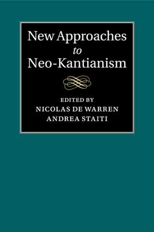 New Approaches to Neo-Kantianism de Nicolas De Warren