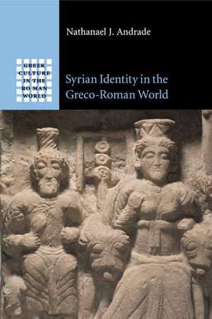 Syrian Identity in the Greco-Roman World de Nathanael J. Andrade