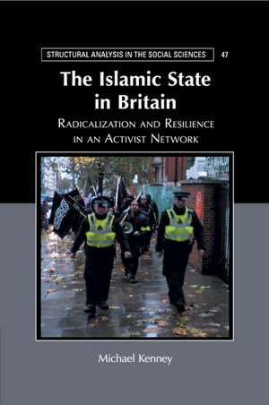 The Islamic State in Britain: Radicalization and Resilience in an Activist Network de Michael Kenney