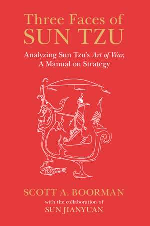 Three Faces of Sun Tzu: Analyzing Sun Tzu's Art of War, A Manual on Strategy de Scott Boorman