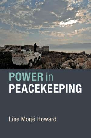 Power in Peacekeeping de Lise Morjé Howard