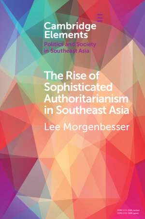 The Rise of Sophisticated Authoritarianism in Southeast Asia de Lee Morgenbesser