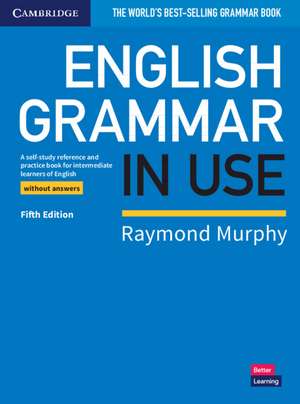 English Grammar in Use Book without Answers: A Self-study Reference and Practice Book for Intermediate Learners of English de Raymond Murphy