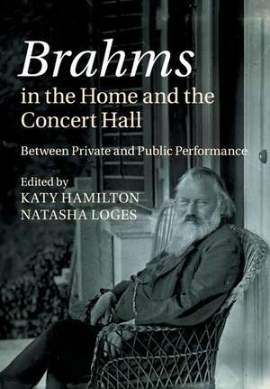 Brahms in the Home and the Concert Hall: Between Private and Public Performance de Katy Hamilton