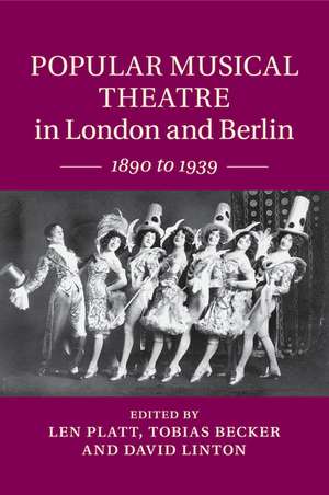 Popular Musical Theatre in London and Berlin: 1890 to 1939 de Len Platt