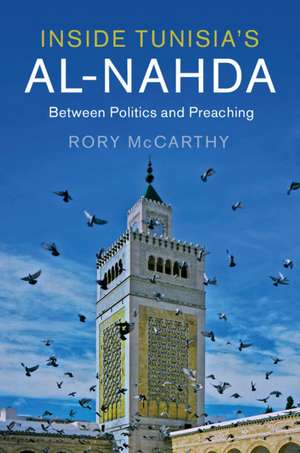 Inside Tunisia's al-Nahda: Between Politics and Preaching de Rory McCarthy