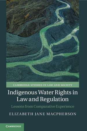 Indigenous Water Rights in Law and Regulation: Lessons from Comparative Experience de Elizabeth Jane Macpherson