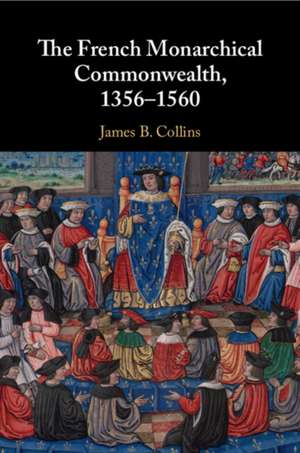 The French Monarchical Commonwealth, 1356-1560 de James B. Collins