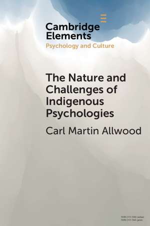 The Nature and Challenges of Indigenous Psychologies de Carl Martin Allwood