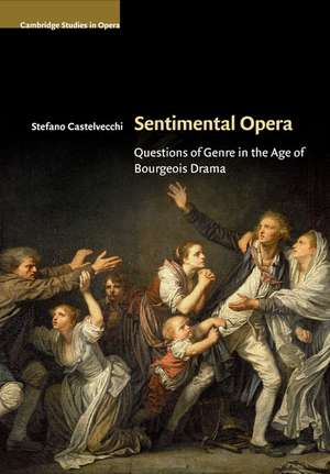 Sentimental Opera: Questions of Genre in the Age of Bourgeois Drama de Stefano Castelvecchi