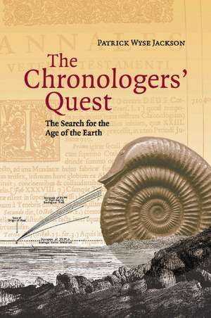 The Chronologers' Quest: The Search for the Age of the Earth de Patrick Wyse Jackson