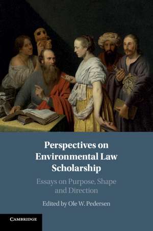 Perspectives on Environmental Law Scholarship: Essays on Purpose, Shape and Direction de Ole W. Pedersen