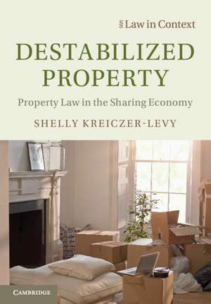 Destabilized Property: Property Law in the Sharing Economy de Shelly Kreiczer-Levy