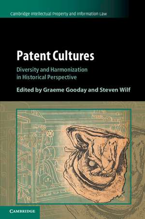 Patent Cultures: Diversity and Harmonization in Historical Perspective de Graeme Gooday