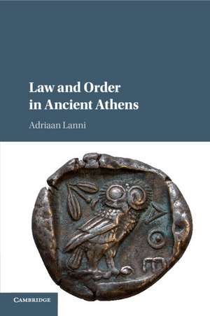 Law and Order in Ancient Athens de Adriaan Lanni