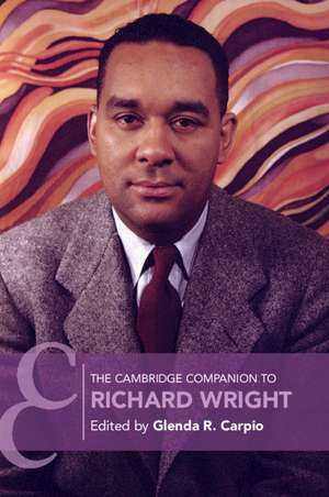 The Cambridge Companion to Richard Wright de Glenda R. Carpio