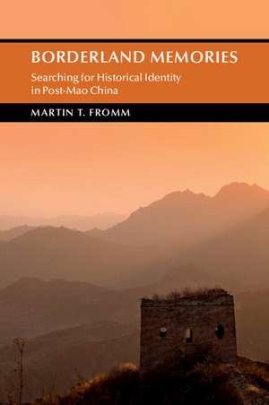 Borderland Memories: Searching for Historical Identity in Post-Mao China de Martin T. Fromm