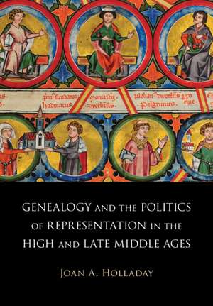 Genealogy and the Politics of Representation in the High and Late Middle Ages de Joan A. Holladay