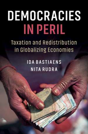 Democracies in Peril: Taxation and Redistribution in Globalizing Economies de Ida Bastiaens