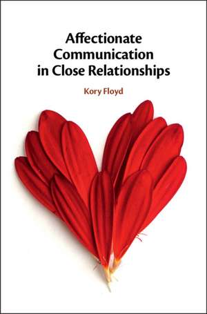 Affectionate Communication in Close Relationships de Kory Floyd